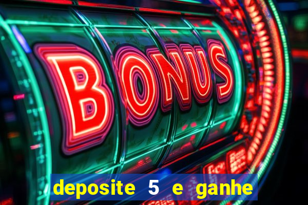 deposite 5 e ganhe 50 reais